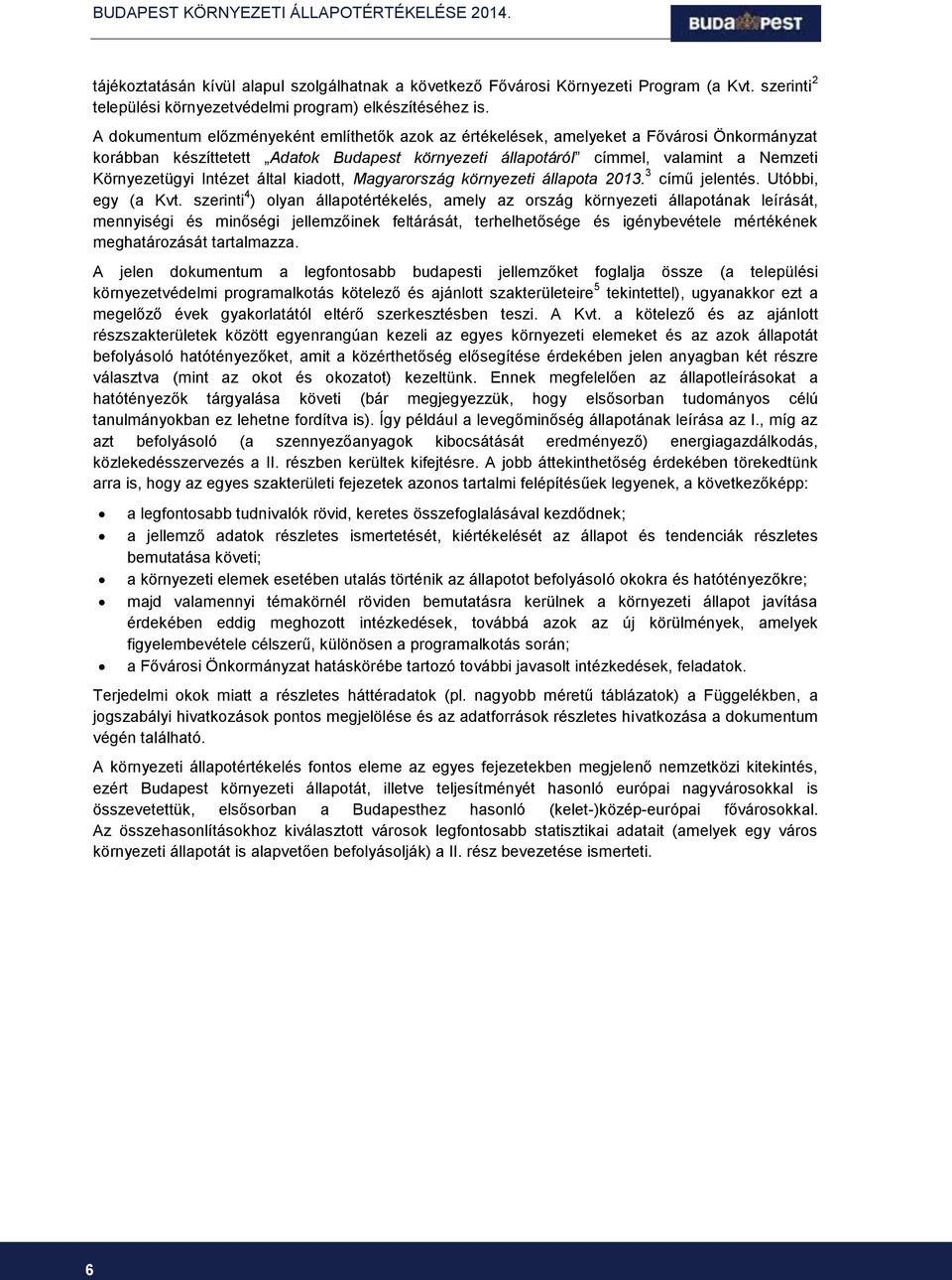 Intézet által kiadott, Magyarország környezeti állapota 2013. 3 című jelentés. Utóbbi, egy (a Kvt.