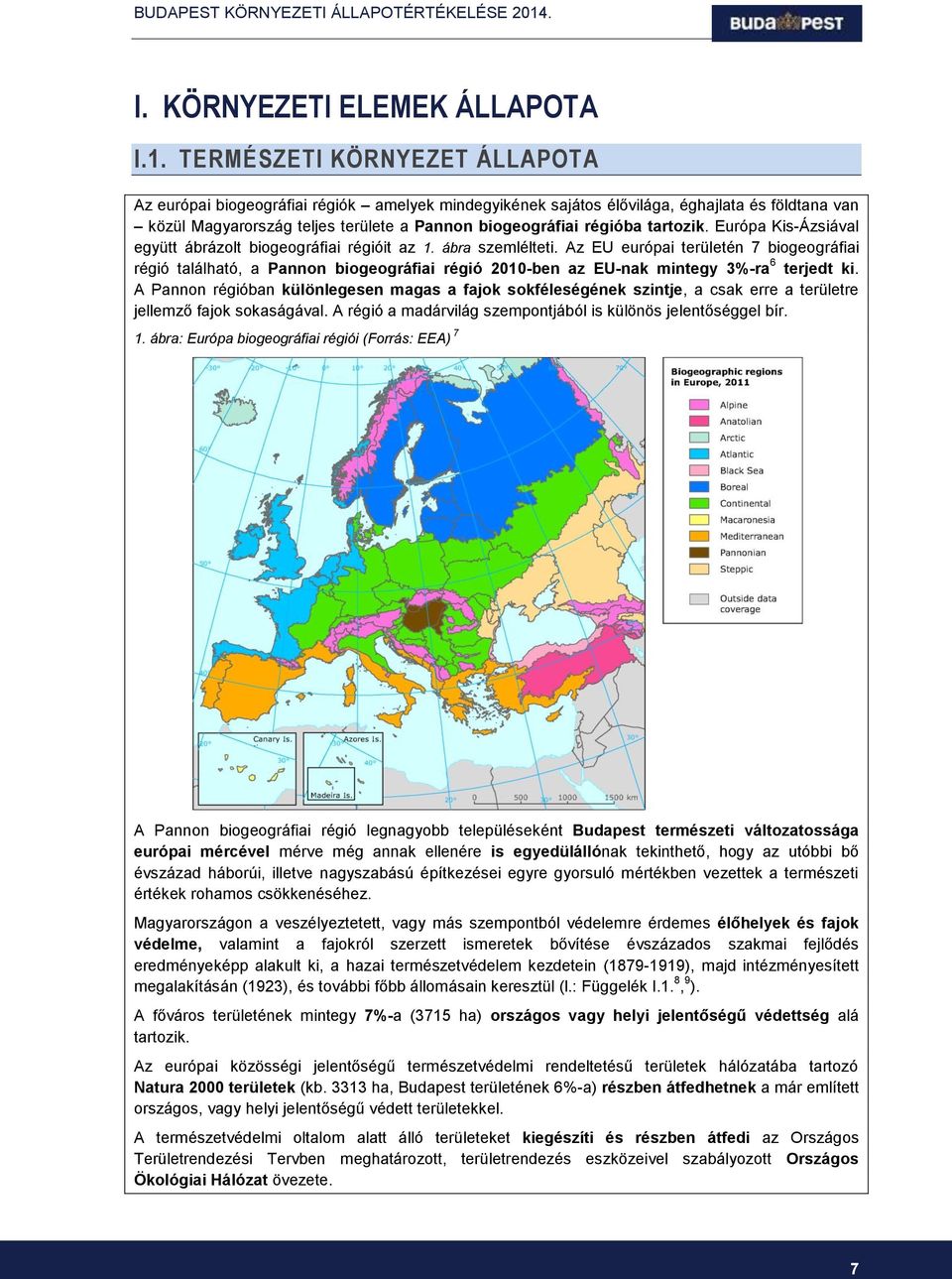 tartozik. Európa Kis-Ázsiával együtt ábrázolt biogeográfiai régióit az 1. ábra szemlélteti.