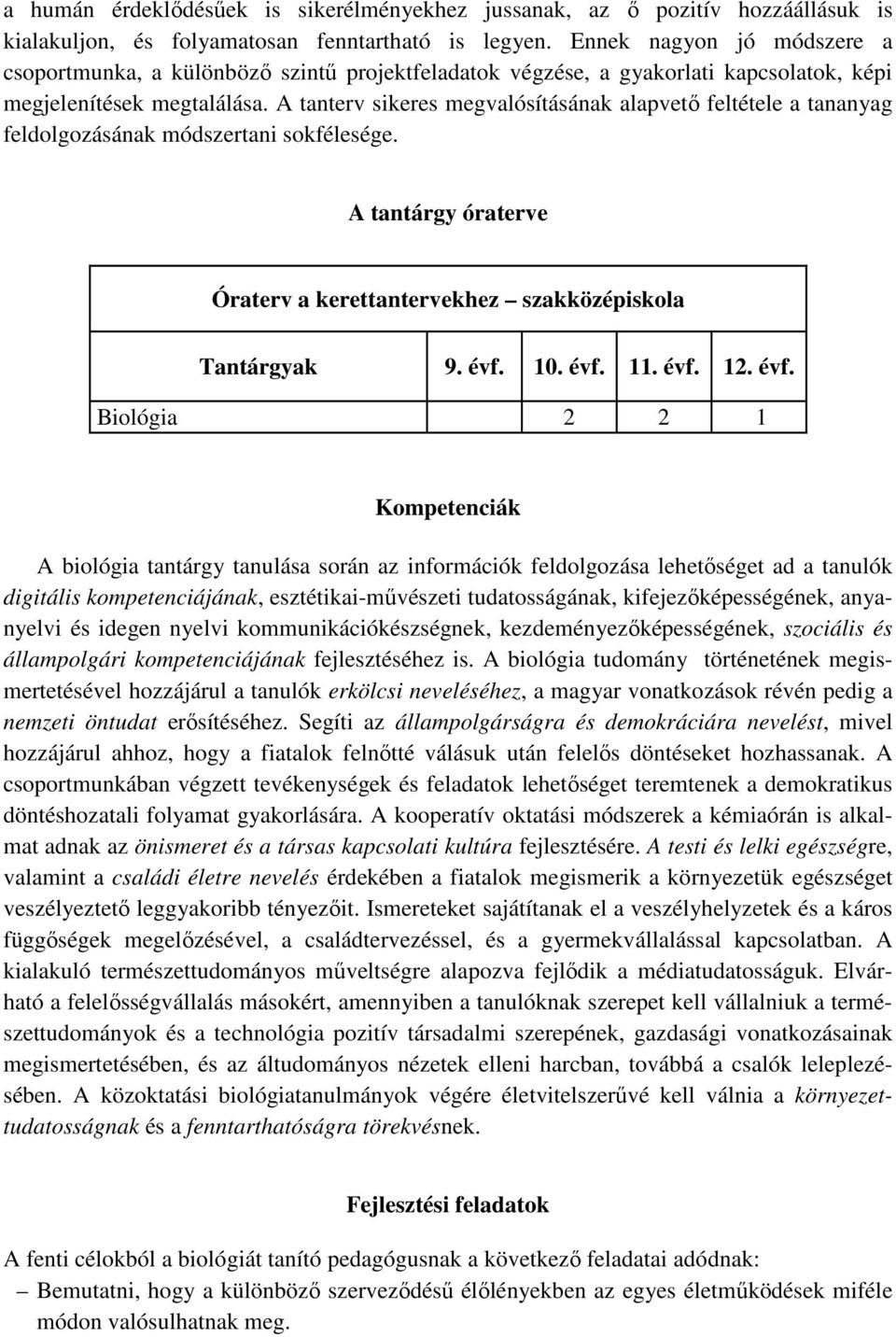 A tanterv sikeres megvalósításának alapvető feltétele a tananyag feldolgozásának módszertani sokfélesége. A tantárgy óraterve Óraterv a kerettantervekhez szakközépiskola Tantárgyak 9. évf. 10. évf. 11.