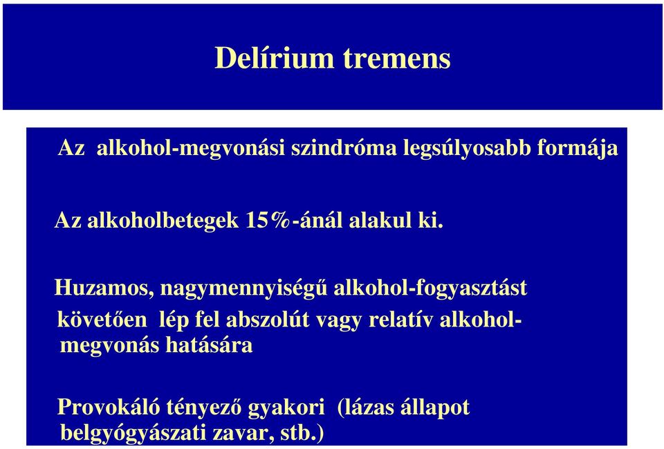 Huzamos, nagymennyiségő alkohol-fogyasztást követıen lép fel abszolút