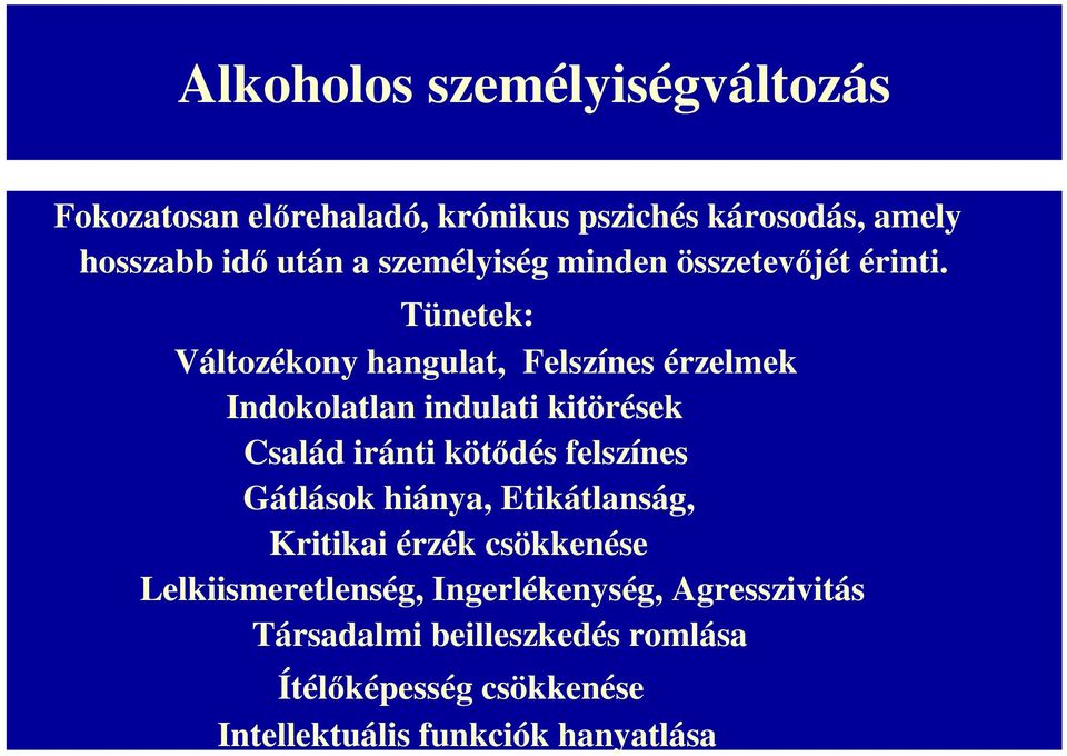 Tünetek: Változékony hangulat, Felszínes érzelmek Indokolatlan indulati kitörések Család iránti kötıdés felszínes