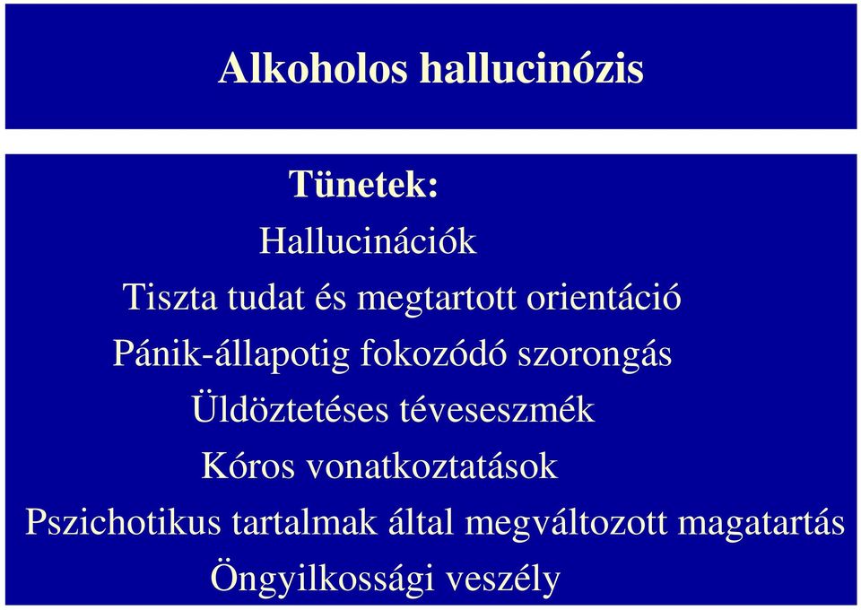 Üldöztetéses téveseszmék Kóros vonatkoztatások Pszichotikus