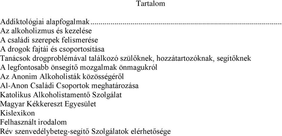 drogproblémával találkozó szülőknek, hozzátartozóknak, segítőknek A legfontosabb önsegítő mozgalmak önmagukról Az