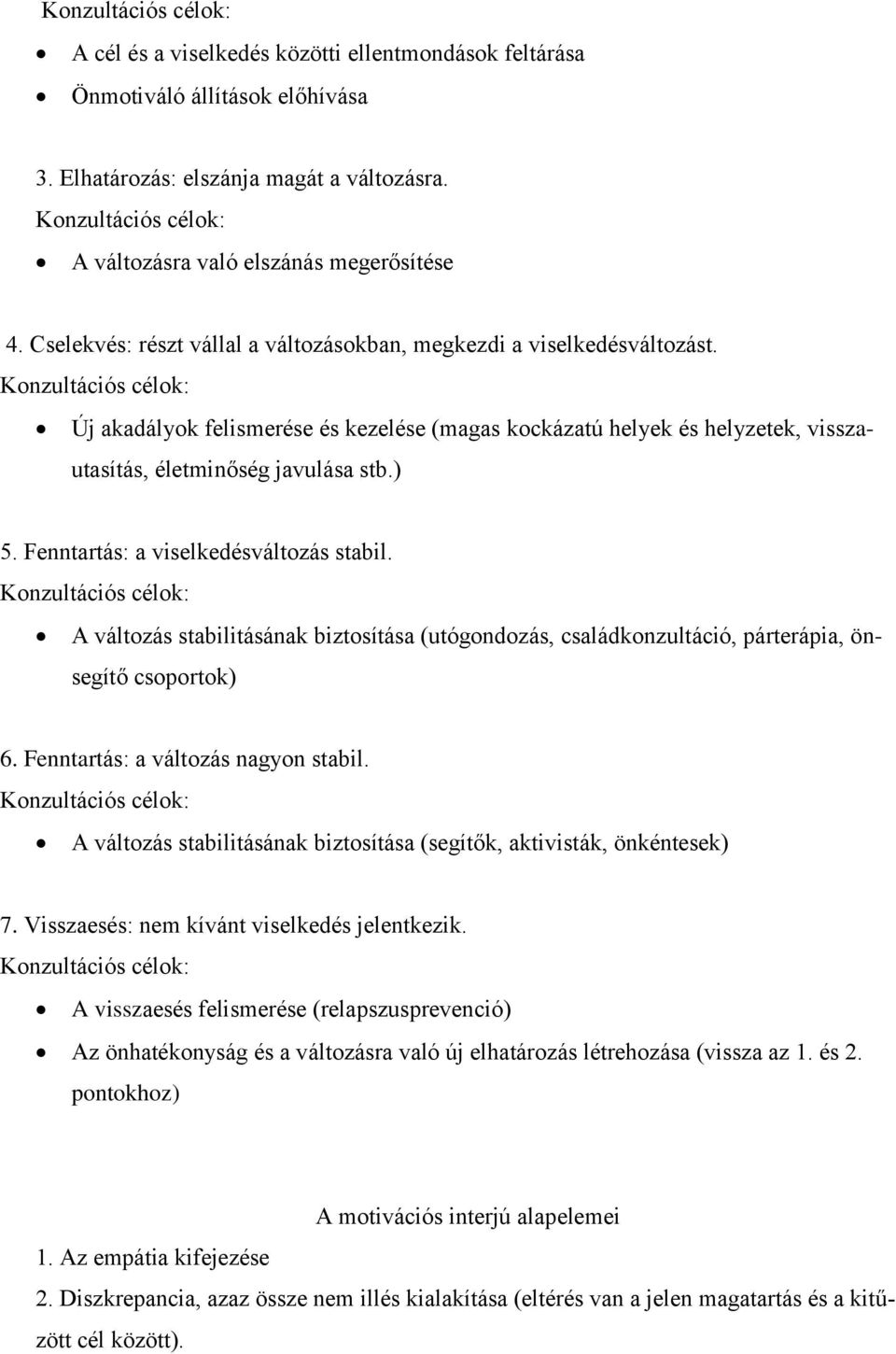 Konzultációs célok: Új akadályok felismerése és kezelése (magas kockázatú helyek és helyzetek, visszautasítás, életminőség javulása stb.) 5. Fenntartás: a viselkedésváltozás stabil.