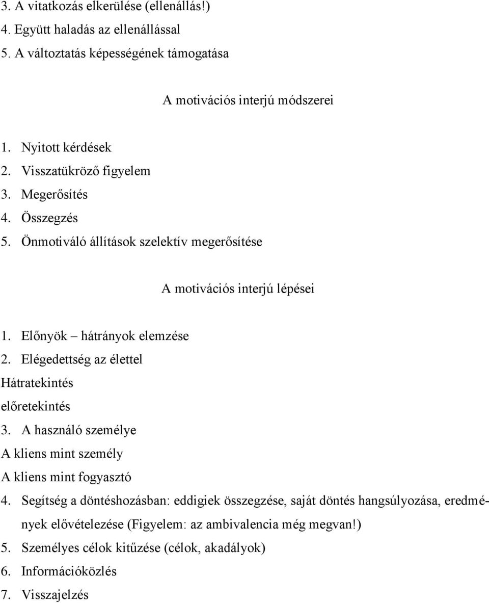 Elégedettség az élettel Hátratekintés előretekintés 3. A használó személye A kliens mint személy A kliens mint fogyasztó 4.