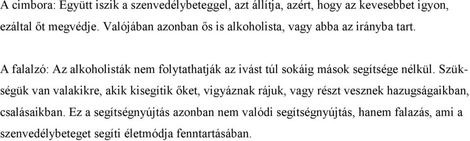 A falalzó: Az alkoholisták nem folytathatják az ivást túl sokáig mások segítsége nélkül.