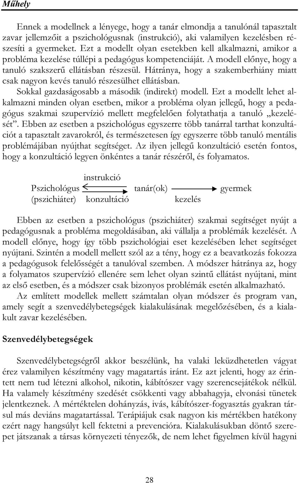 Hátránya, hogy a szakemberhiány miatt csak nagyon kevés tanuló részesülhet ellátásban. Sokkal gazdaságosabb a második (indirekt) modell.