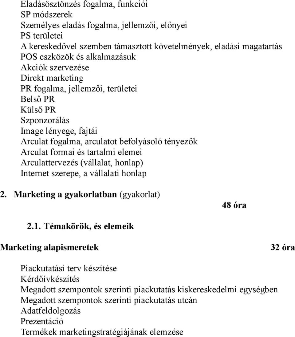 tartalmi elemei Arculattervezés (vállalat, honlap) Internet szerepe, a vállalati honlap 2. Marketing a gyakorlatban (gyakorlat) 48 óra 2.1.