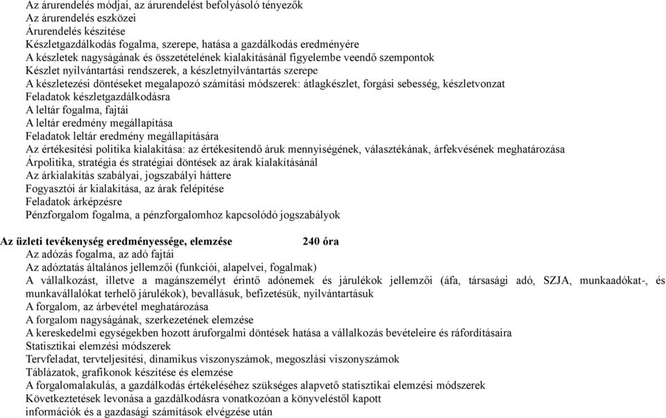 forgási sebesség, készletvonzat Feladatok készletgazdálkodásra A leltár fogalma, fajtái A leltár eredmény megállapítása Feladatok leltár eredmény megállapítására Az értékesítési politika kialakítása: