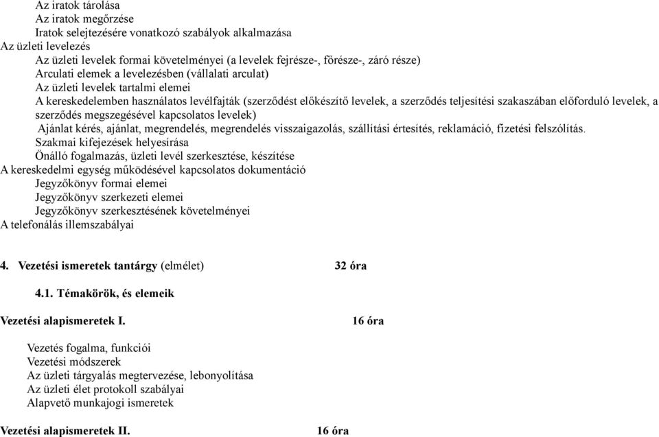 előforduló levelek, a szerződés megszegésével kapcsolatos levelek) Ajánlat kérés, ajánlat, megrendelés, megrendelés visszaigazolás, szállítási értesítés, reklamáció, fizetési felszólítás.