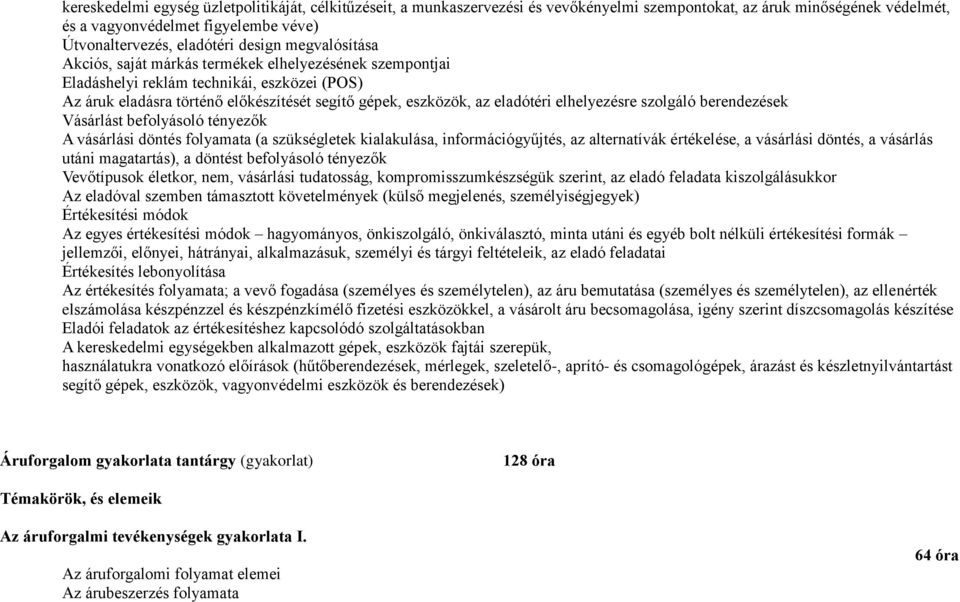 elhelyezésre szolgáló berendezések Vásárlást befolyásoló tényezők A vásárlási döntés folyamata (a szükségletek kialakulása, információgyűjtés, az alternatívák értékelése, a vásárlási döntés, a