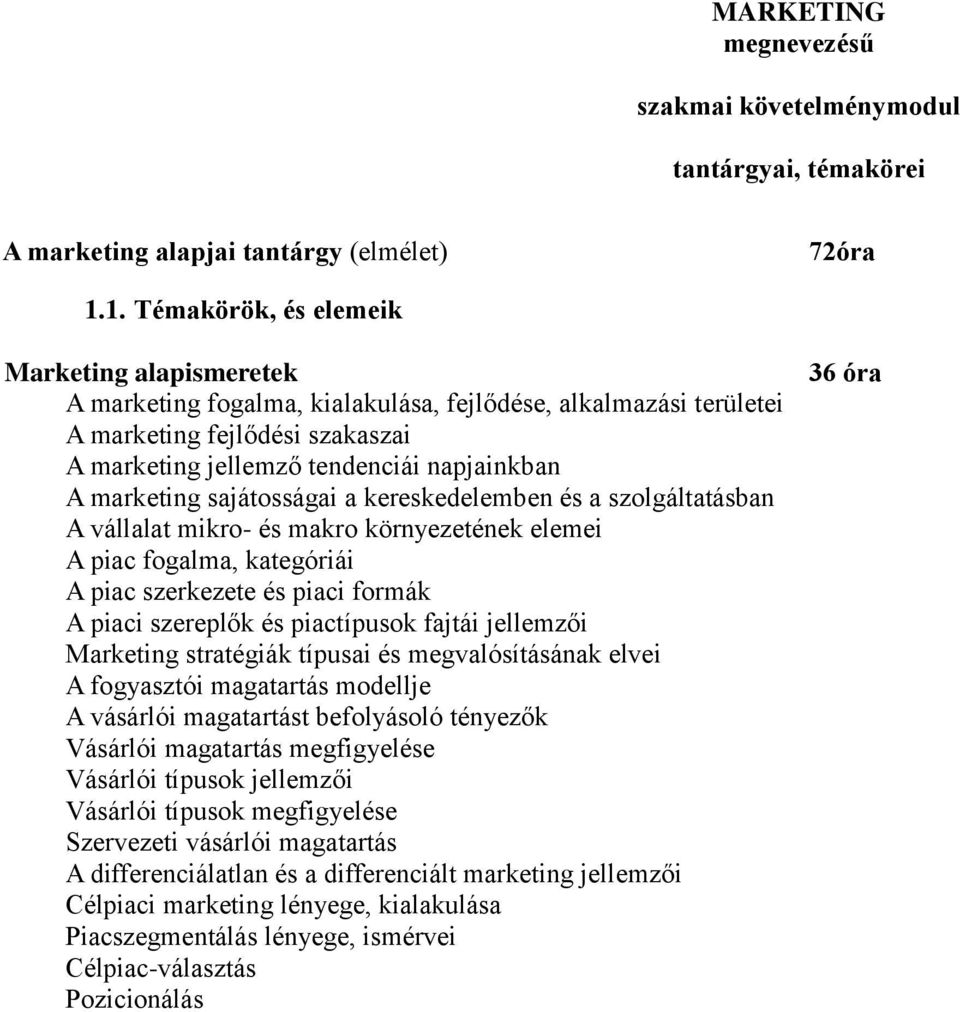 marketing sajátosságai a kereskedelemben és a szolgáltatásban A vállalat mikro- és makro környezetének elemei A piac fogalma, kategóriái A piac szerkezete és piaci formák A piaci szereplők és