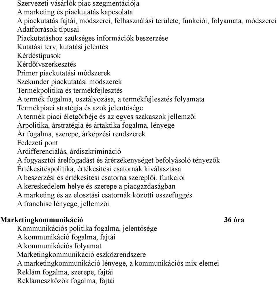 termékfejlesztés A termék fogalma, osztályozása, a termékfejlesztés folyamata Termékpiaci stratégia és azok jelentősége A termék piaci életgörbéje és az egyes szakaszok jellemzői Árpolitika,