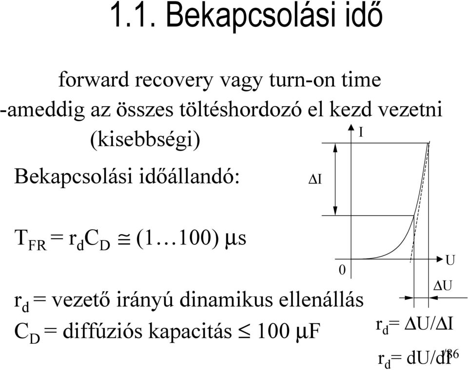 időállandó: I T FR =r d C D (1 100) µs r d = vezető irányú dinamikus