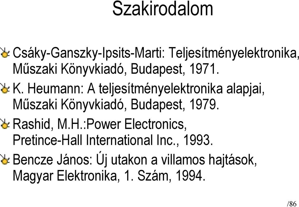 Heumann: A teljesítményelektronika alapjai, Műszaki Könyvkiadó, Budapest, 1979.