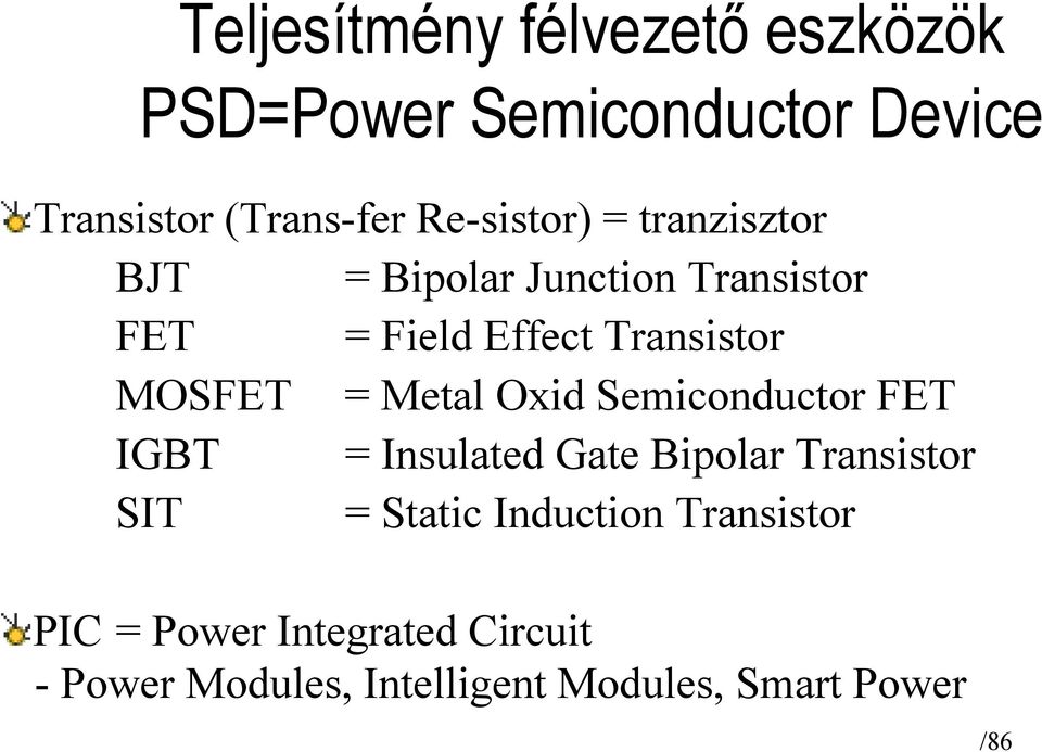 MOSFET = Metal Oxid Semiconductor FET IGBT = Insulated Gate Bipolar Transistor SIT = Static