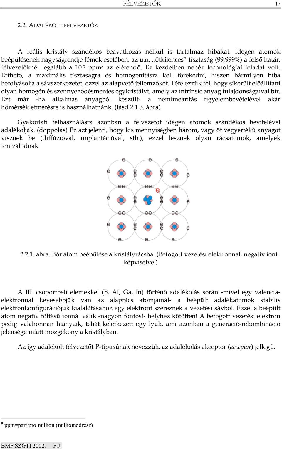 Tételezzük fel, hogy sikerült el állítani olyan homogén és szennyez désmentes egykristályt, amely az intrinsic anyag tulajdonságaival bír.