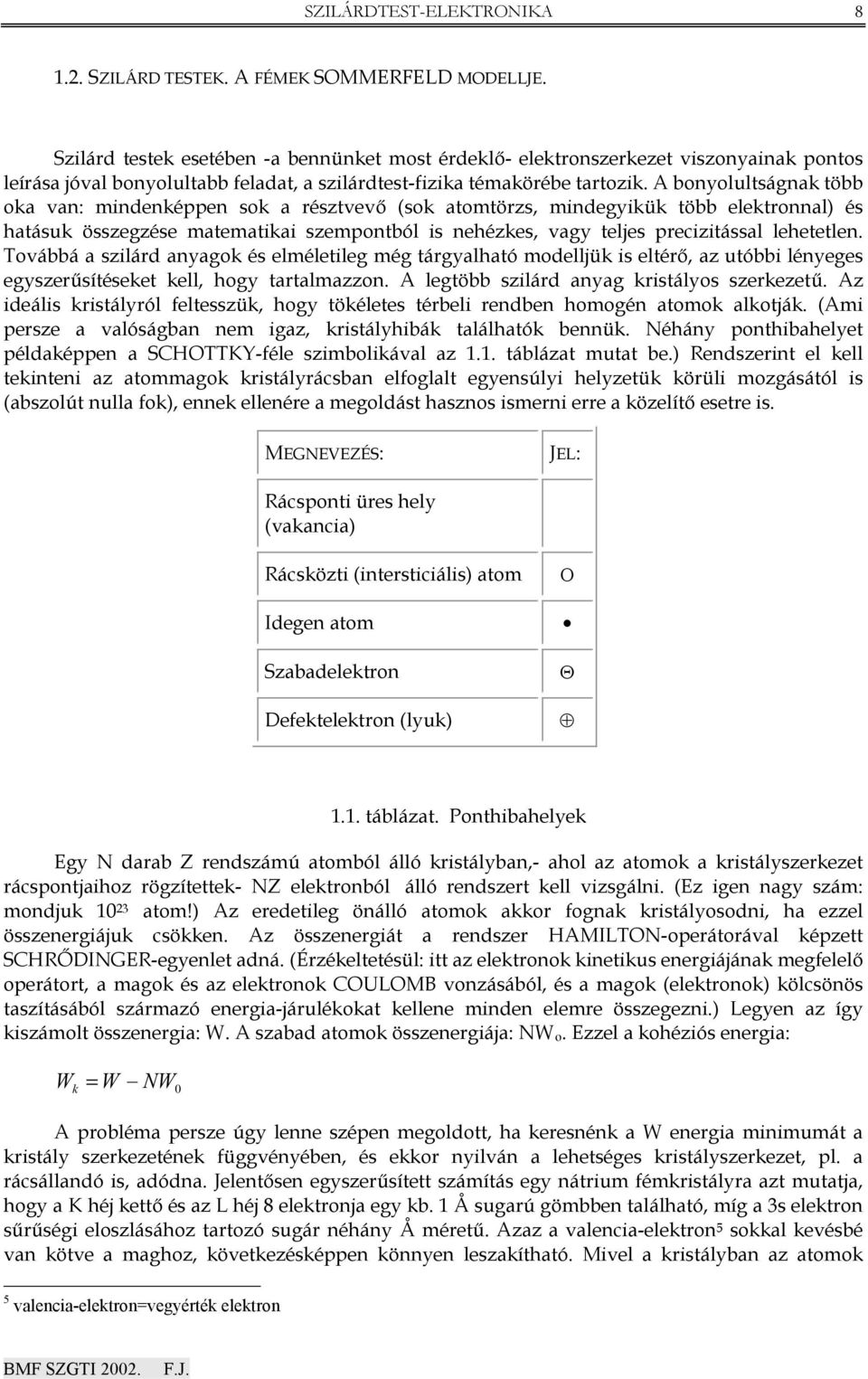 A bonyolultságnak több oka van: mindenképpen sok a résztvev (sok atomtörzs, mindegyikük több elektronnal és hatásuk összegzése matematikai szempontból is nehézkes, vagy teljes precizitással