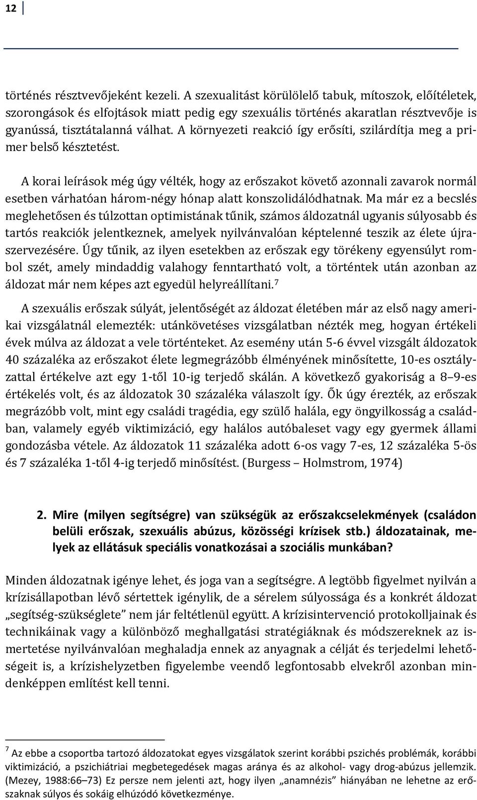 A környezeti reakció így erősíti, szilárdítja meg a pri belső mer késztetést.