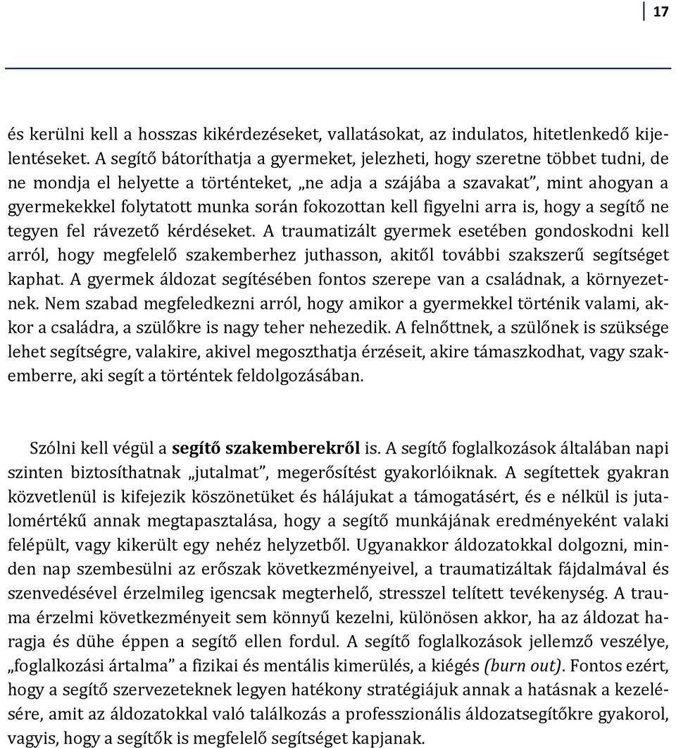 fokozottan kell figyelni arra is, hogy a segítő ne tegyen fel rávezető kérdéseket.