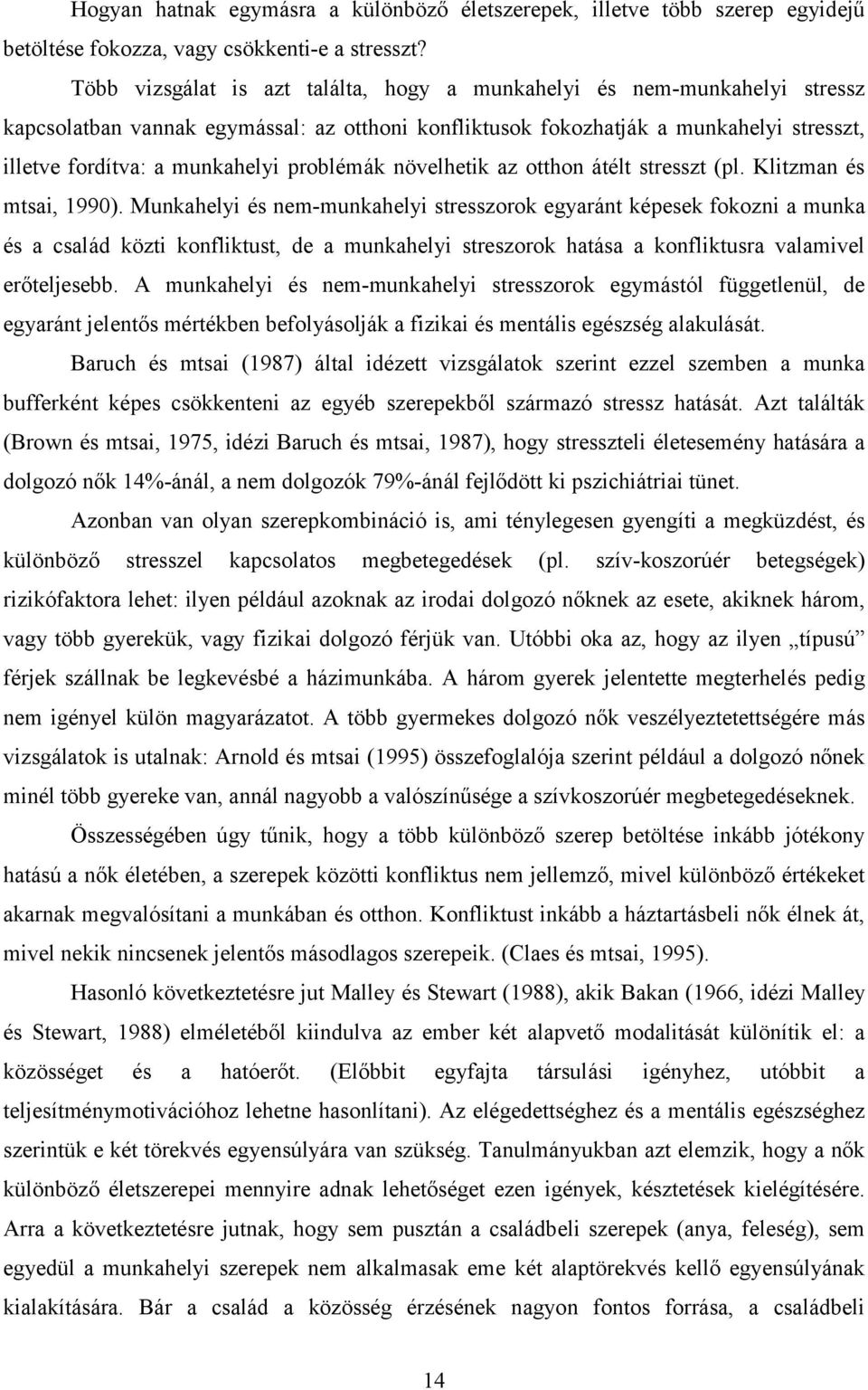 problémák növelhetik az otthon átélt stresszt (pl. Klitzman és mtsai, 1990).