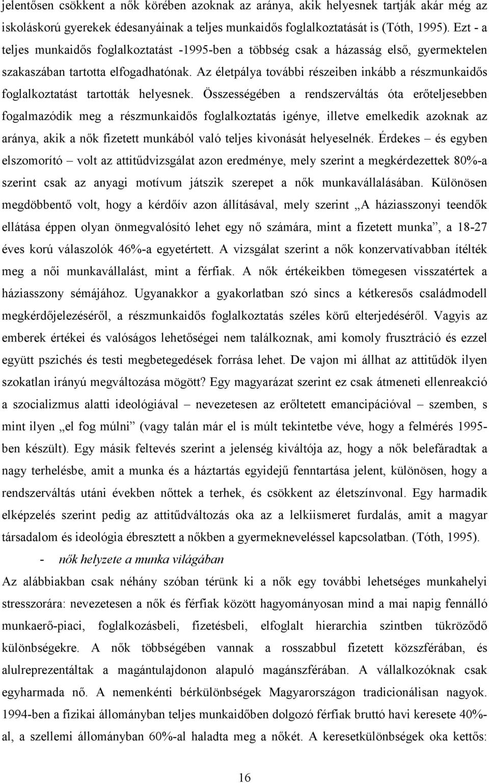 Az életpálya további részeiben inkább a részmunkaidős foglalkoztatást tartották helyesnek.