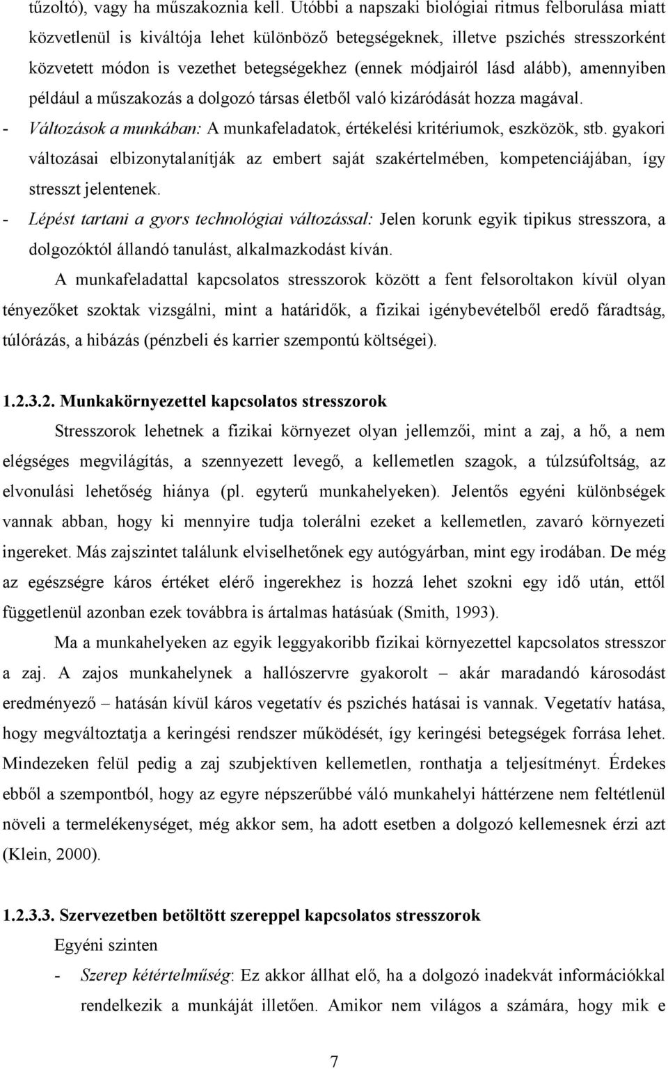 lásd alább), amennyiben például a műszakozás a dolgozó társas életből való kizáródását hozza magával. - Változások a munkában: A munkafeladatok, értékelési kritériumok, eszközök, stb.