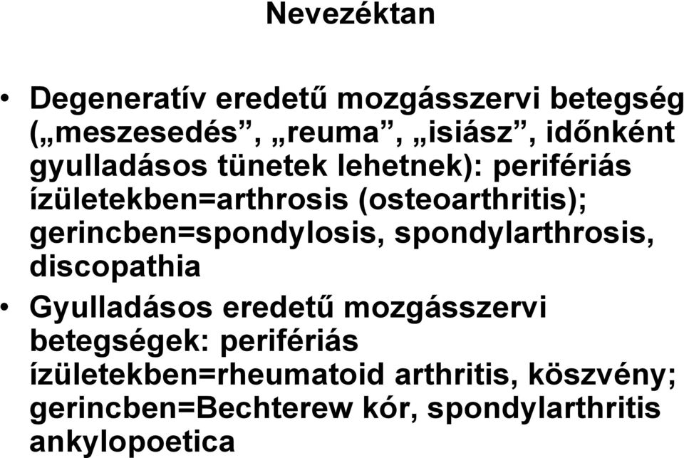 gerincben=spondylosis, spondylarthrosis, discopathia Gyulladásos eredetű mozgásszervi