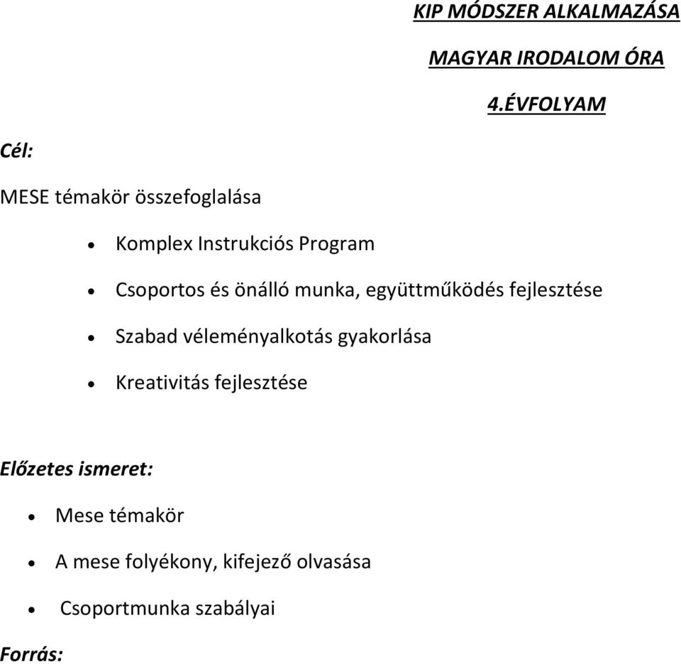 és önálló munka, együttműködés fejlesztése Szabad véleményalkotás gyakorlása