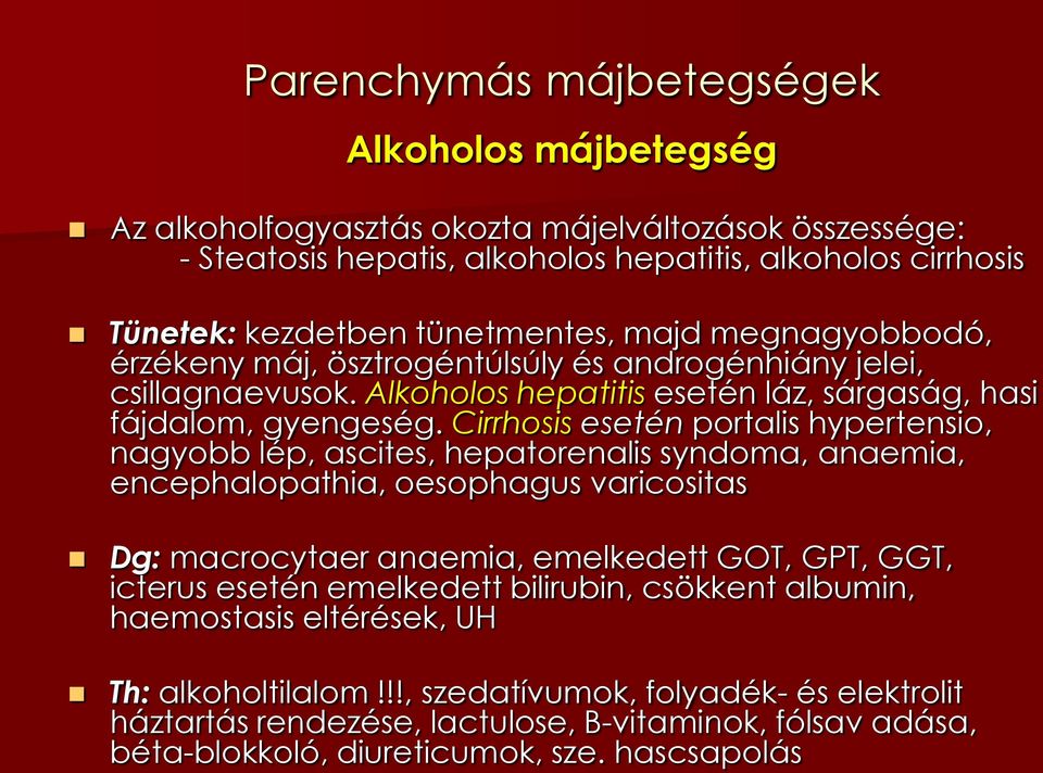 Cirrhosis esetén portalis hypertensio, nagyobb lép, ascites, hepatorenalis syndoma, anaemia, encephalopathia, oesophagus varicositas Dg: macrocytaer anaemia, emelkedett GOT, GPT, GGT, icterus
