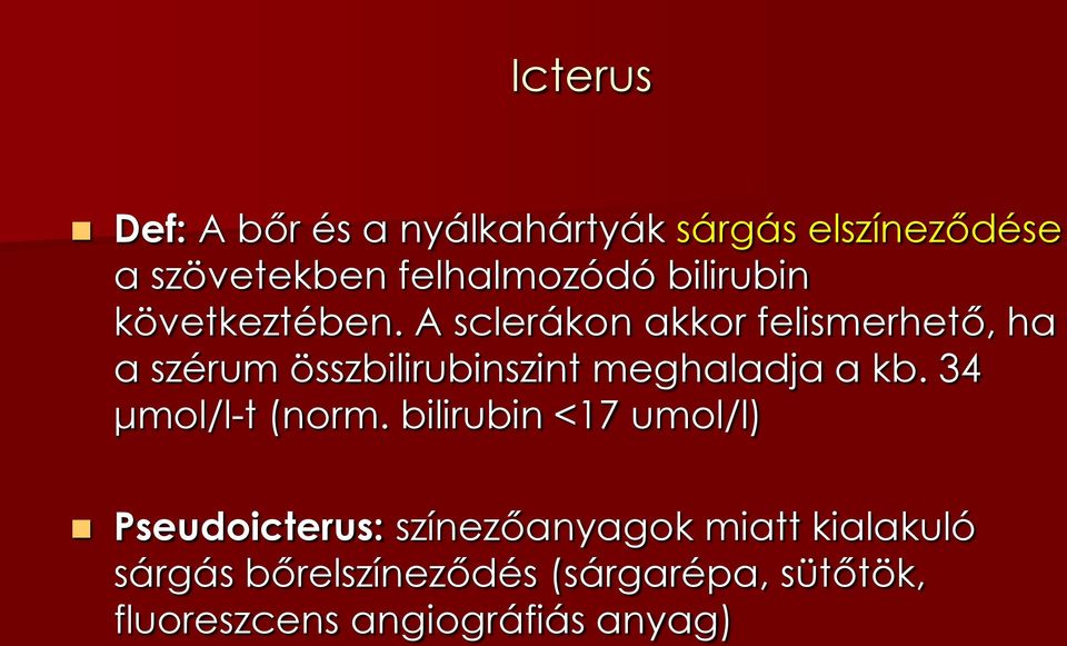 A sclerákon akkor felismerhető, ha a szérum összbilirubinszint meghaladja a kb.