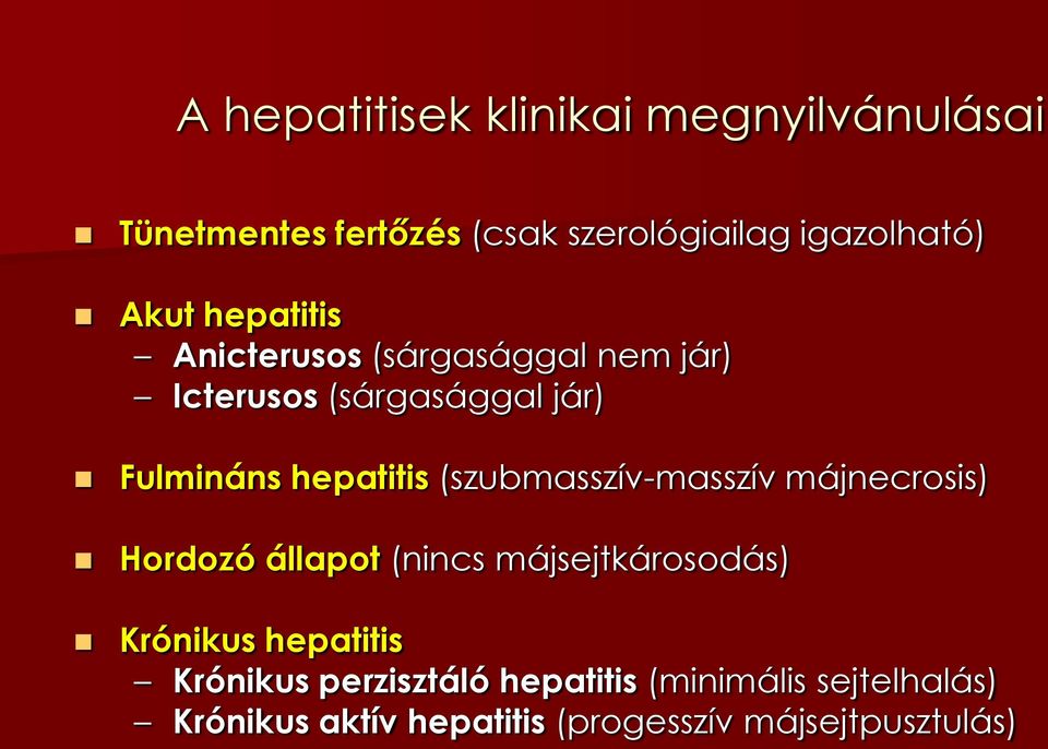 (szubmasszív-masszív májnecrosis) Hordozó állapot (nincs májsejtkárosodás) Krónikus hepatitis