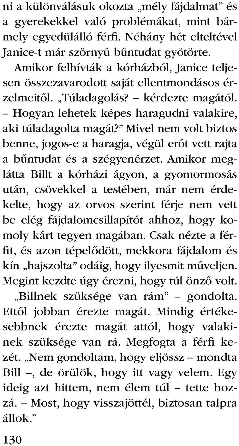 Mivel nem volt biztos benne, jogos-e a haragja, végül erőt vett rajta a bűntudat és a szégyenérzet.