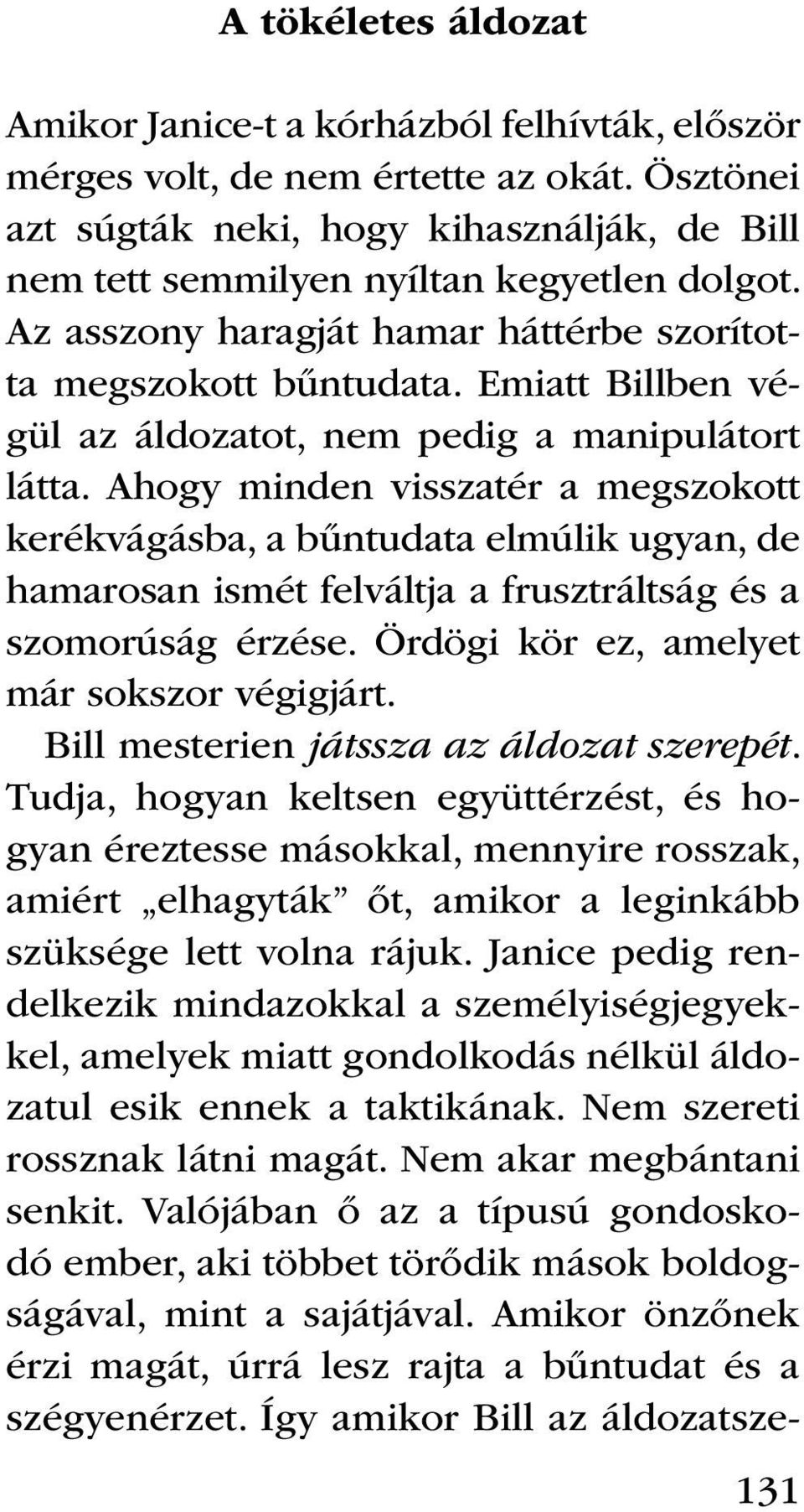 Emiatt Billben végül az áldozatot, nem pedig a manipulátort látta.