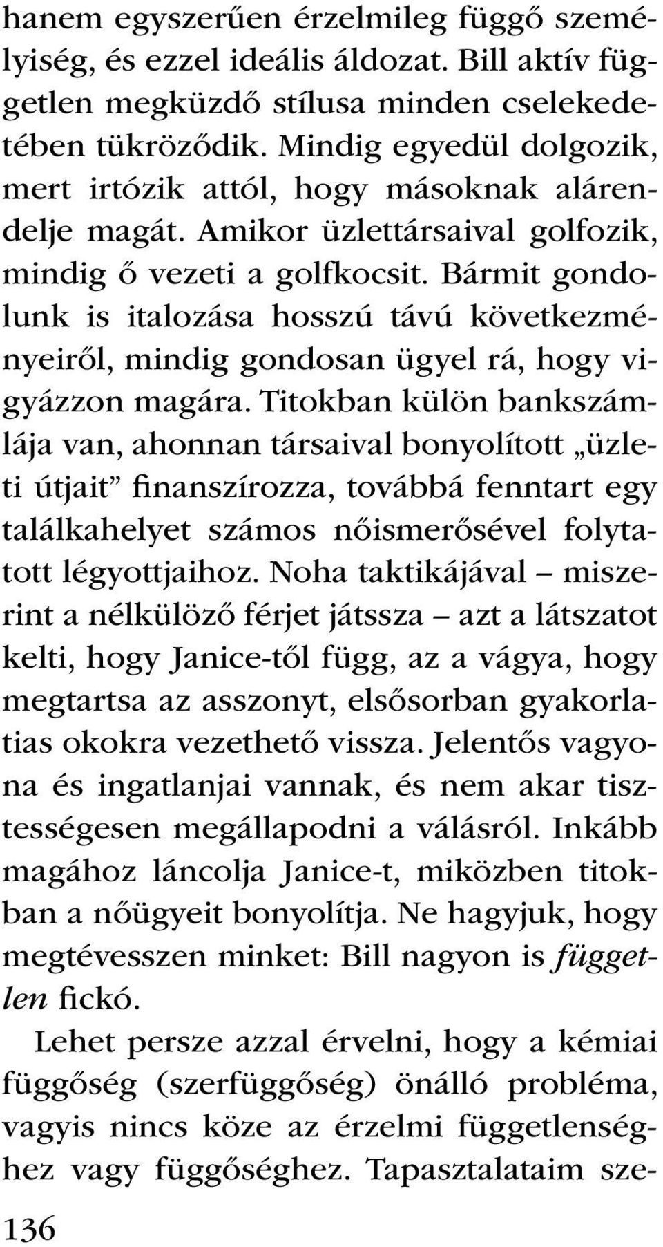 Bármit gondolunk is italozása hosszú távú következményeiről, mindig gondosan ügyel rá, hogy vigyázzon magára.