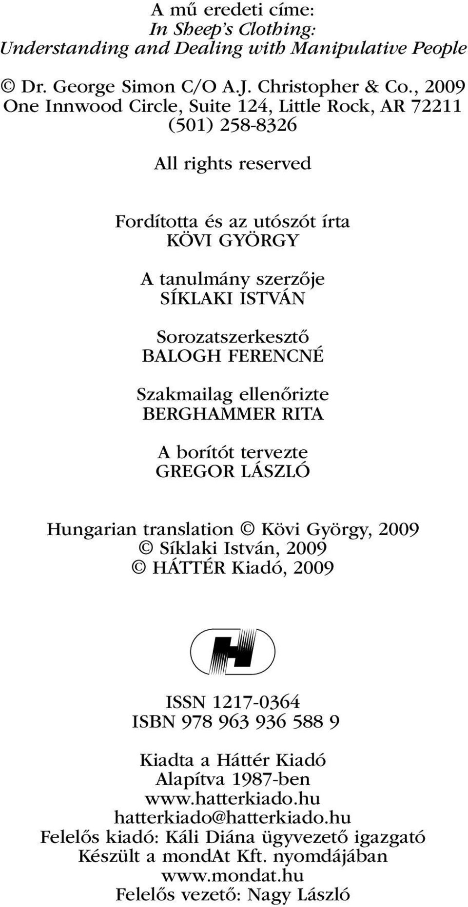 Sorozatszerkesztő BALOGH FERENCNÉ Szakmailag ellenőrizte BERGHAMMER RITA A borítót tervezte GREGOR LÁSZLÓ Hungarian translation Kövi György, 2009 Síklaki István, 2009 HÁTTÉR Kiadó,