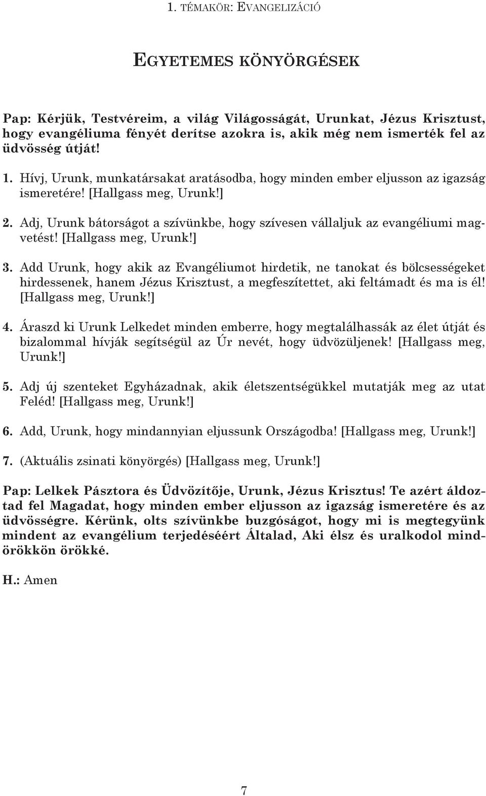 Adj, Urunk bátorságot a szívünkbe, hogy szívesen vállaljuk az evangéliumi magvetést! [hallgass meg, Urunk!] 3.