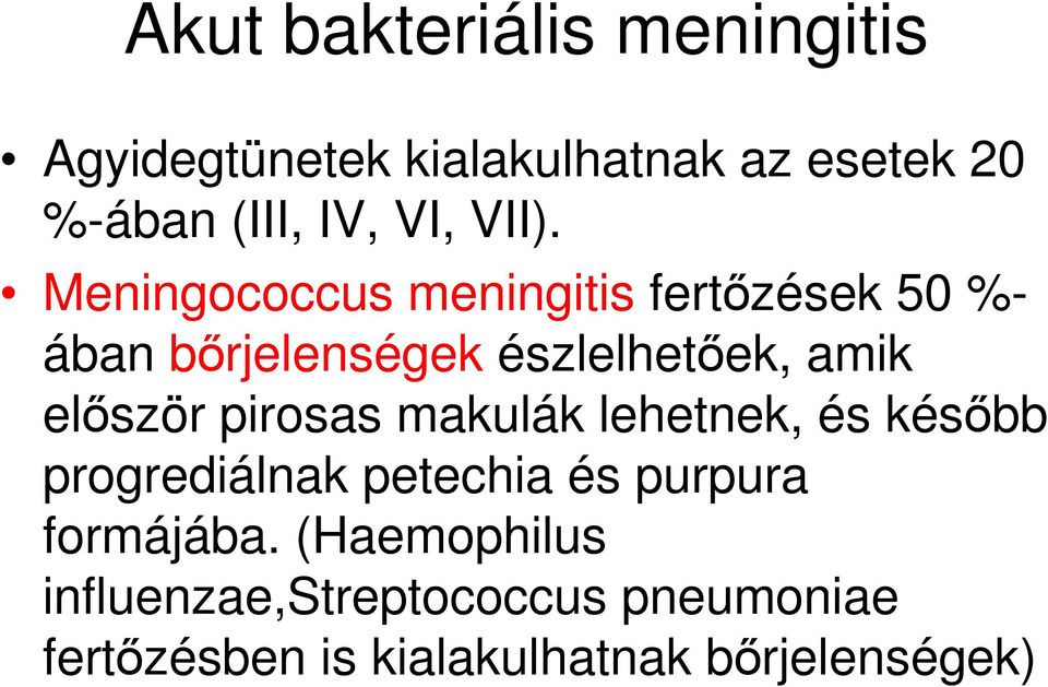 Meningococcus meningitis fertőzések 50 %- ában bőrjelenségek észlelhetőek, amik először