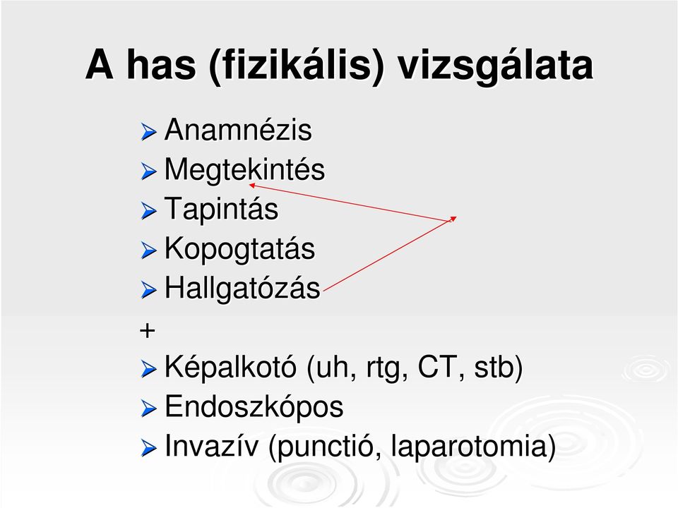 Hallgatózás + Képalkotó (uh, rtg,, CT,