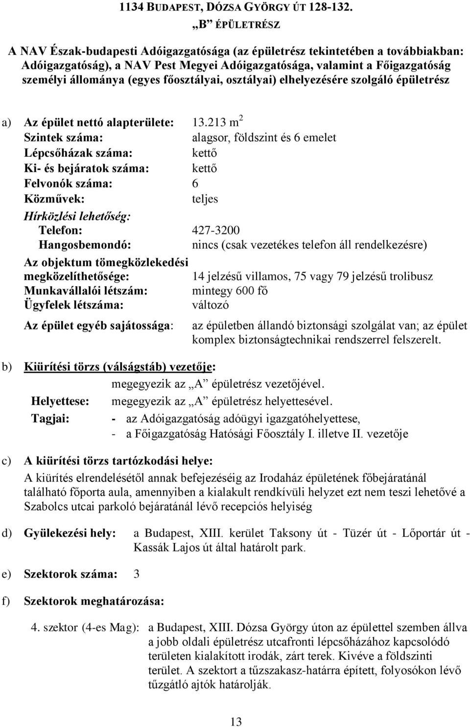 főosztályai, osztályai) elhelyezésére szolgáló épületrész a) Az épület nettó alapterülete: 13.