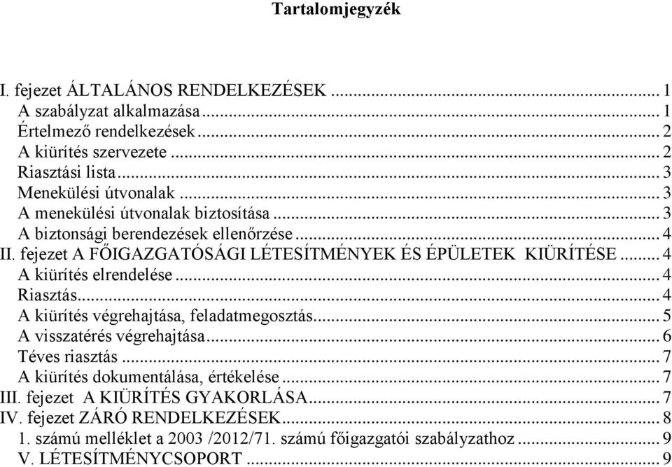 fejezet A FŐIGAZGATÓSÁGI LÉTESÍTMÉNYEK ÉS ÉPÜLETEK KIÜRÍTÉSE... 4 A kiürítés elrendelése... 4 Riasztás... 4 A kiürítés végrehajtása, feladatmegosztás.