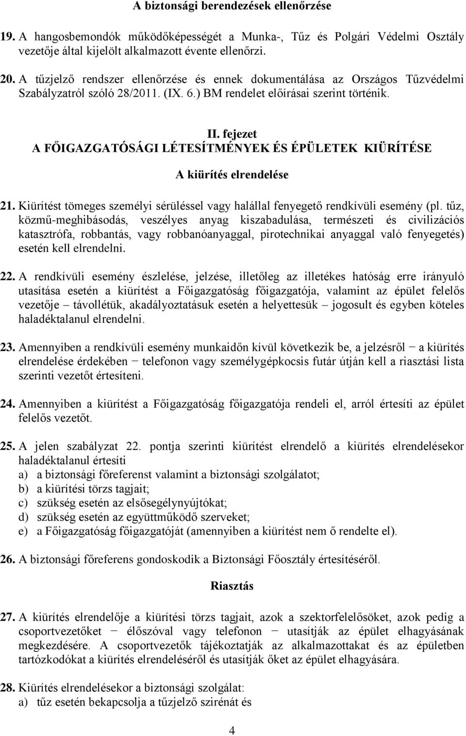 fejezet A FŐIGAZGATÓSÁGI LÉTESÍTMÉNYEK ÉS ÉPÜLETEK KIÜRÍTÉSE A kiürítés elrendelése 21. Kiürítést tömeges személyi sérüléssel vagy halállal fenyegető rendkívüli esemény (pl.