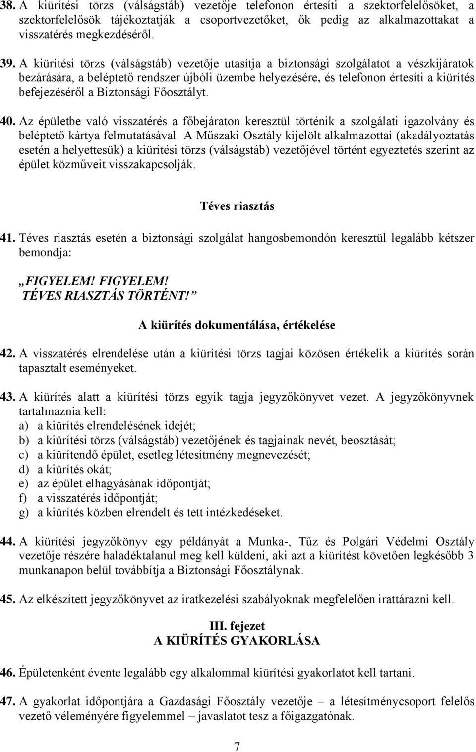 Biztonsági Főosztályt. 40. Az épületbe való visszatérés a főbejáraton keresztül történik a szolgálati igazolvány és beléptető kártya felmutatásával.