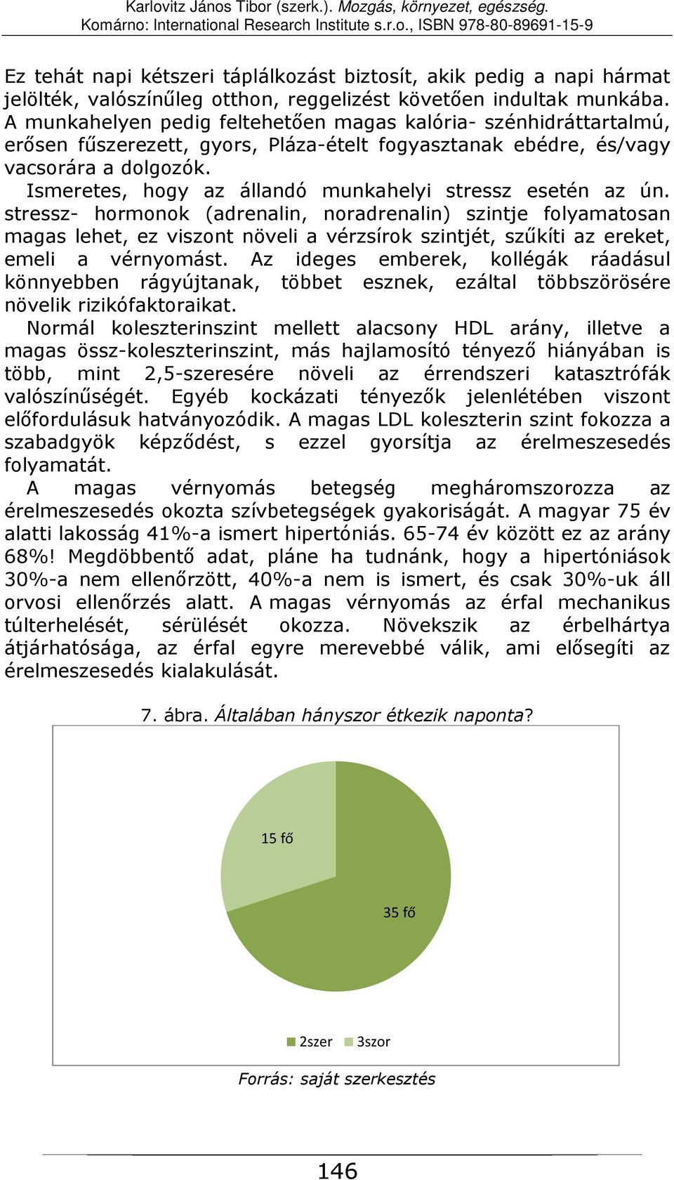 Ismeretes, hogy az állandó munkahelyi stressz esetén az ún.