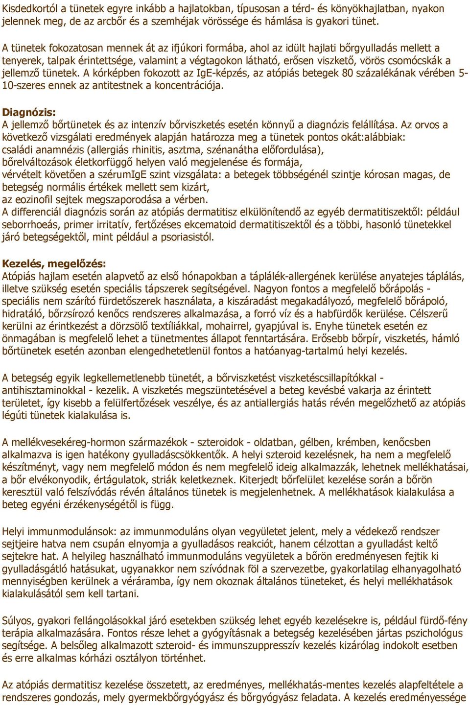 jellemzı tünetek. A kórképben fokozott az IgE-képzés, az atópiás betegek 80 százalékának vérében 5-10-szeres ennek az antitestnek a koncentrációja.