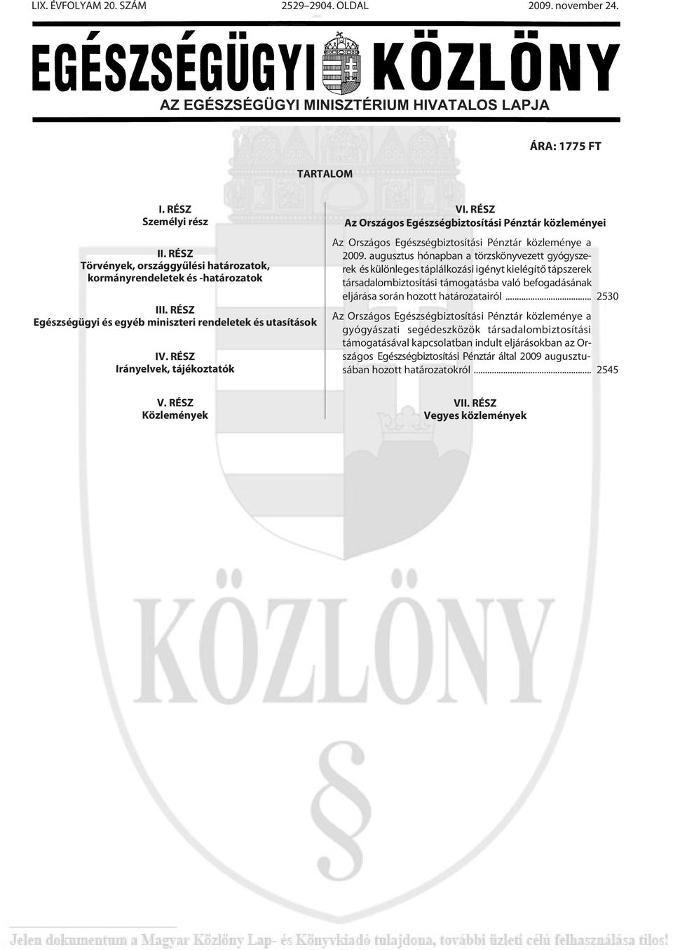 RÉSZ Az Országos Egészségbiztosítási Pénztár közleményei Az Országos Egészségbiztosítási Pénztár közleménye a 2009.