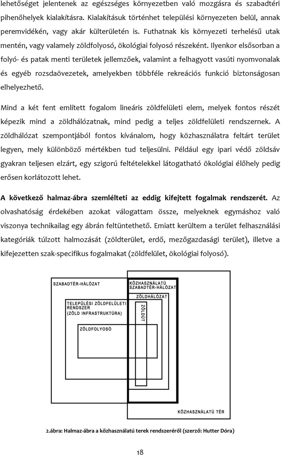 Futhatnak kis környezeti terhelésű utak mentén, vagy valamely zöldfolyosó, ökológiai folyosó részeként.