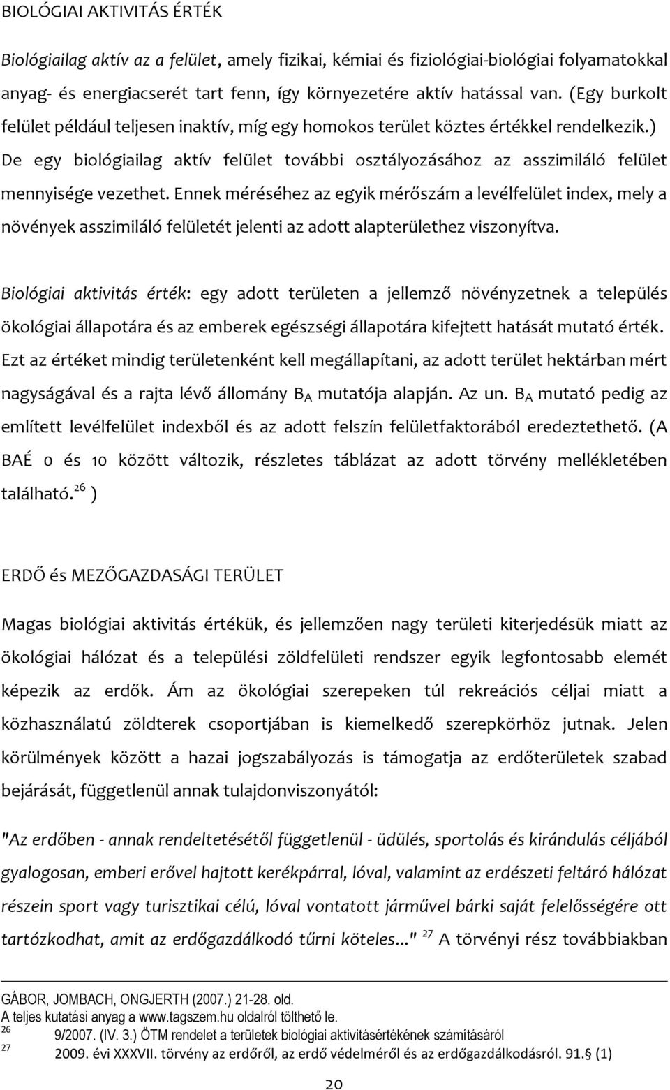 ) De egy biológiailag aktív felület további osztályozásához az asszimiláló felület mennyisége vezethet.