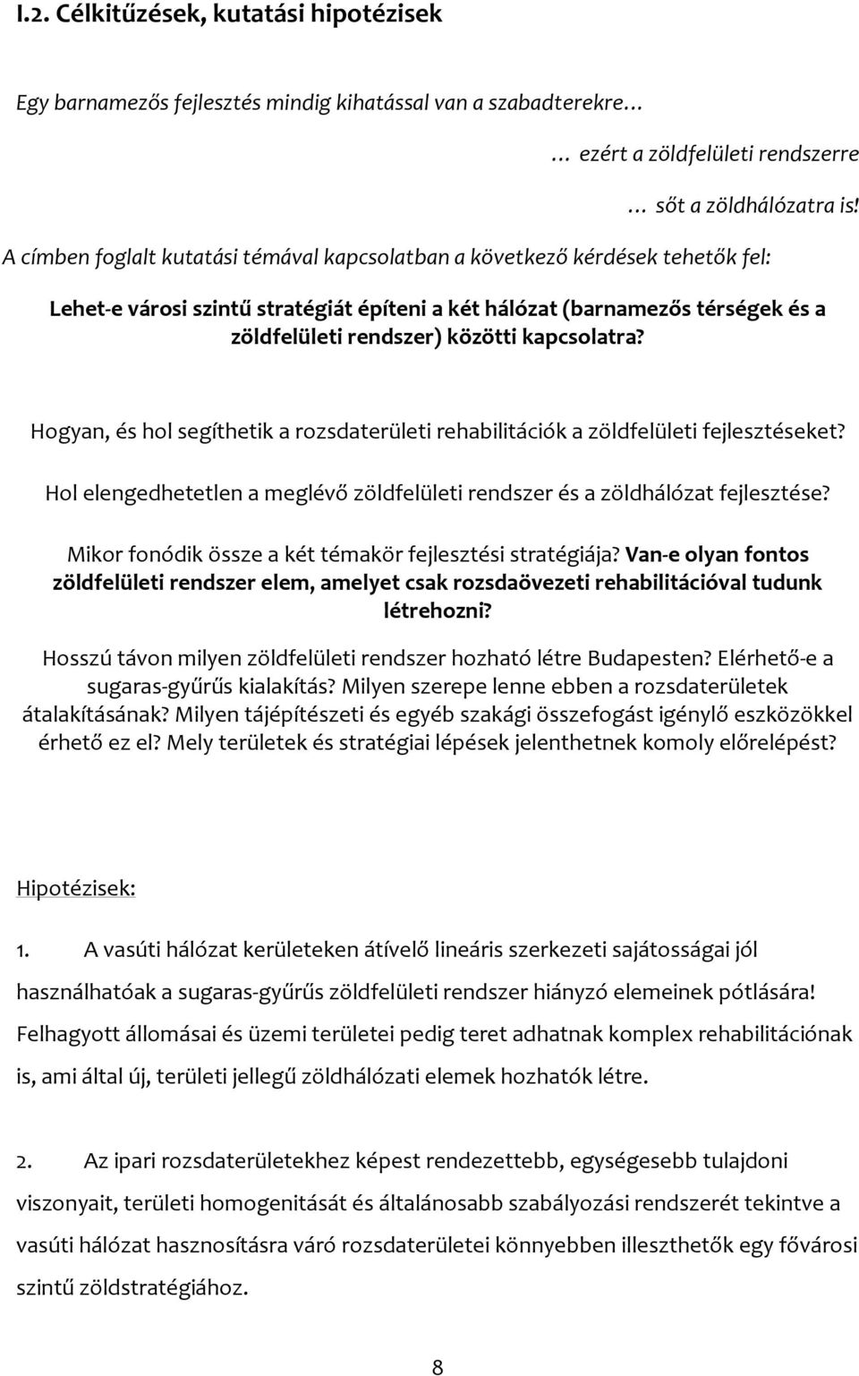 kapcsolatra? Hogyan, és hol segíthetik a rozsdaterületi rehabilitációk a zöldfelületi fejlesztéseket? Hol elengedhetetlen a meglévő zöldfelületi rendszer és a zöldhálózat fejlesztése?