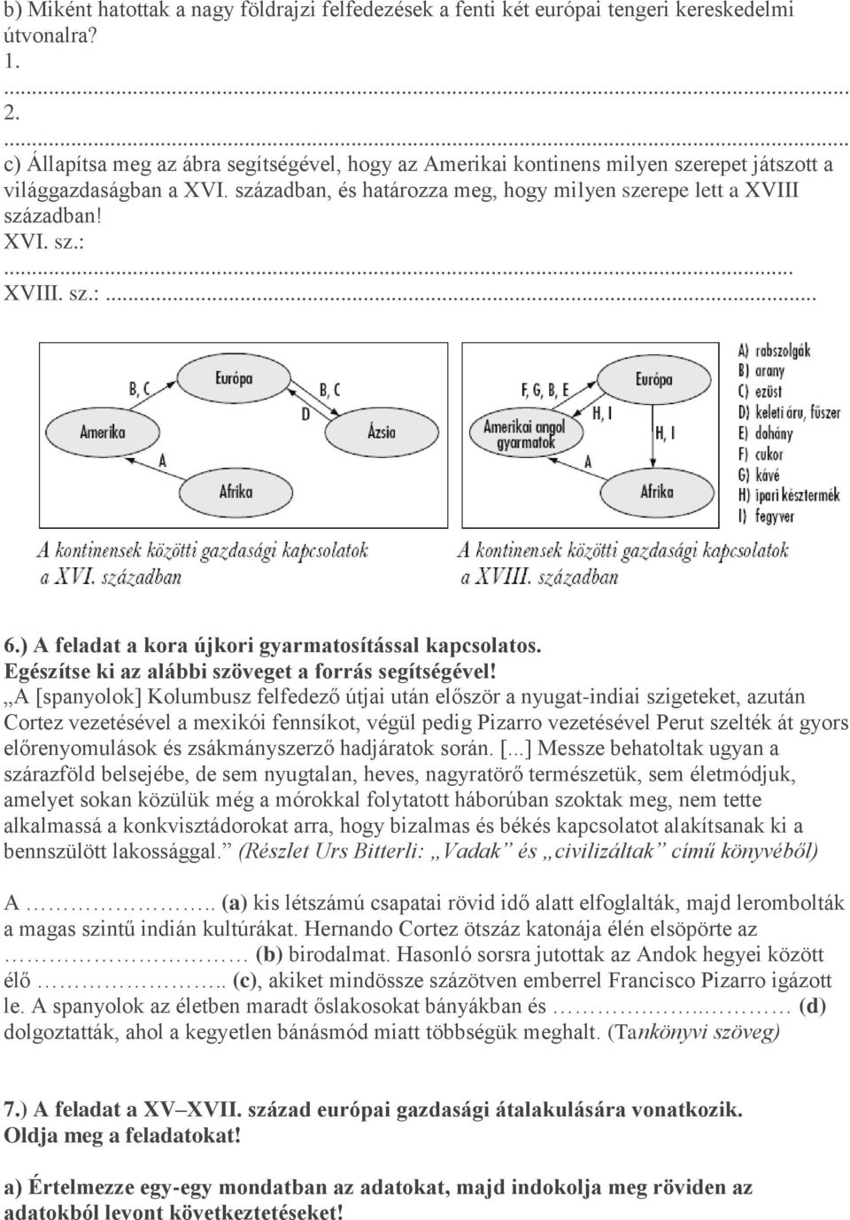 .. XVIII. sz.:... 6.) A feladat a kora újkori gyarmatosítással kapcsolatos. Egészítse ki az alábbi szöveget a forrás segítségével!